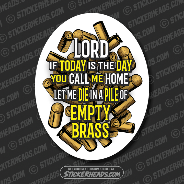 Lord let me DIE in a PILE of EMPTY BRASS   -  funny Pro Gun Sticker