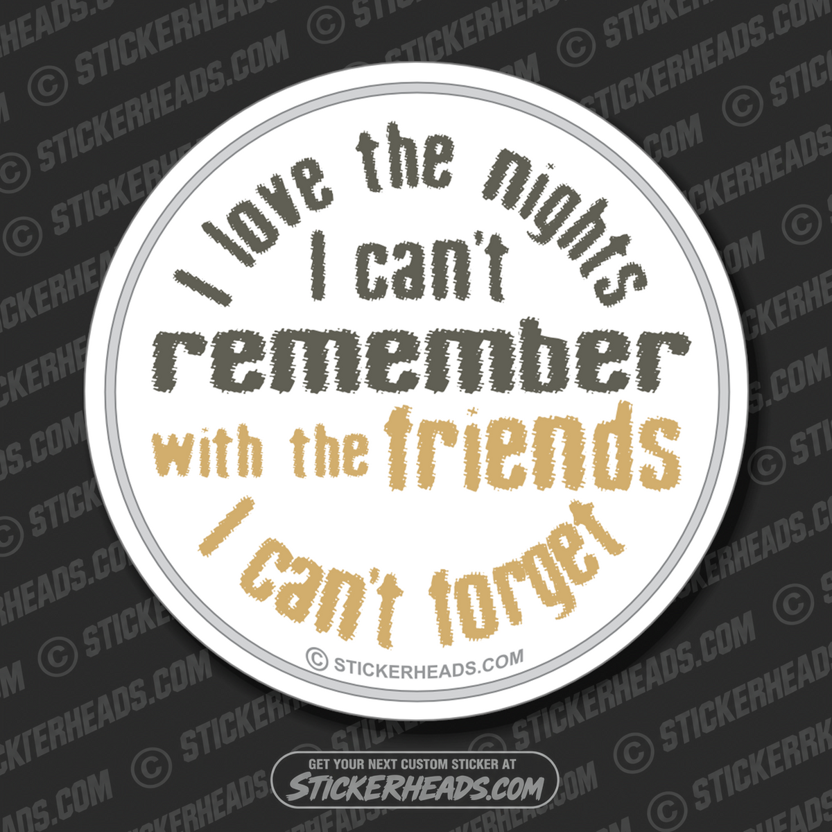 Nights Can't Remember with Friends Can't Forget - Drinking Sticker