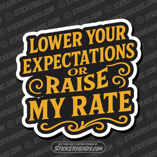 LOWER YOUR EXPECTATIONS OR RAISE MY RATE - WORK FUNNY Sticker