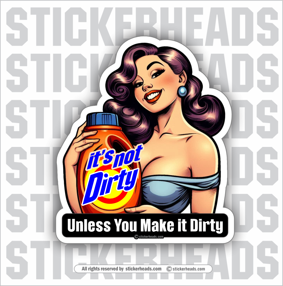 IT'S NOT DIRTY UNLESS YOU MAKE IT DIRTY - RETRO GIRL -  Sexy Funny Work Job Sticker