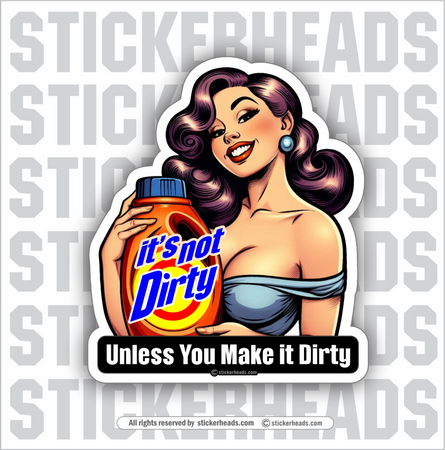 IT'S NOT DIRTY UNLESS YOU MAKE IT DIRTY - RETRO GIRL -  Sexy Funny Work Job Sticker