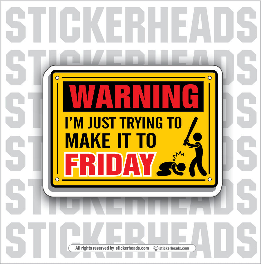 WARNING IM JUST TRYING TO MAKE IT TO FRIDAY - Work Union Misc Funny Sticker