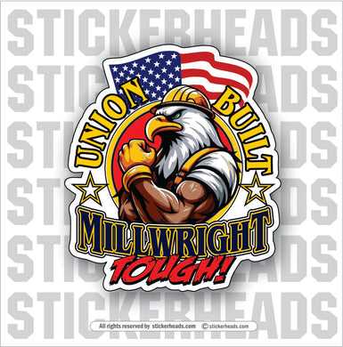 Union Built MILLWRIGHT TOUGH! - Eagle USA Flag - Millwright Millwrights -  Sticker