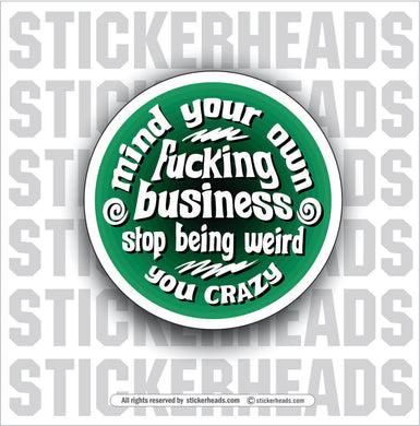 MIND YOUR OWN FUCKING BUSINESS -  Funny Sticker