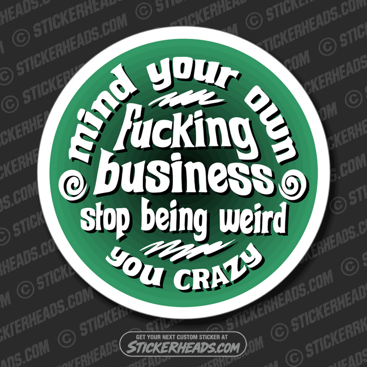 MIND YOUR OWN FUCKING BUSINESS -  Funny Sticker