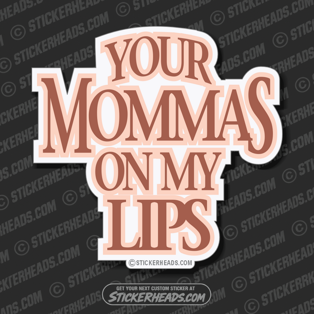 Your Mommas on my LIPS  - funny Sticker