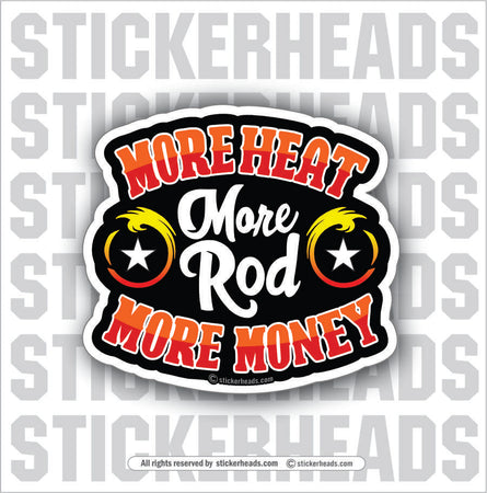 More Heat - More Rod- More Money -  Weld Welding Funny Work Misc Sticker