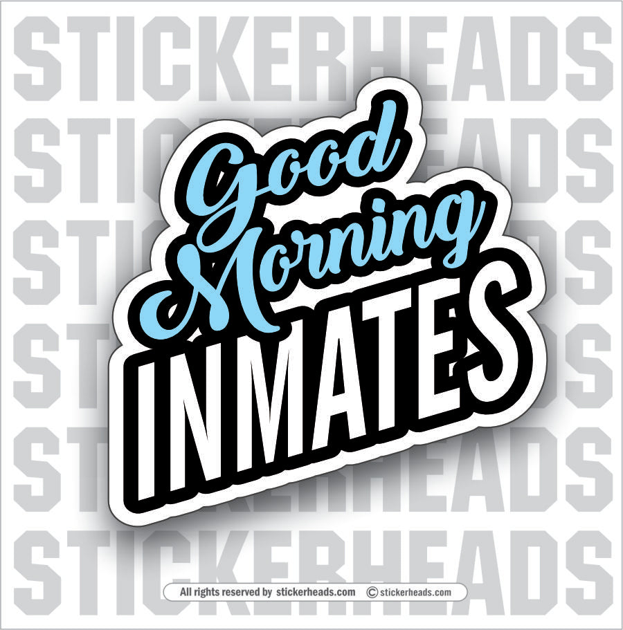 GOOD MORNING INMATES - Work Union Misc Funny Sticker
