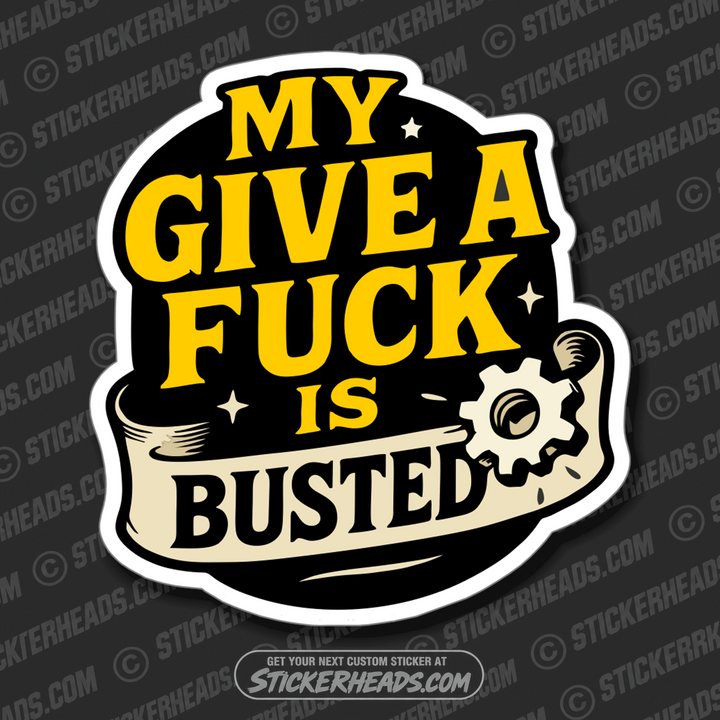 MY GIVE A FUCK IS BUSTED -   Funny Sticker