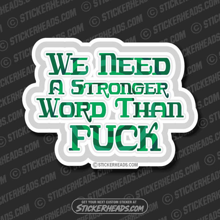 We Need A Stronger Word Than Fuck - Funny Sticker