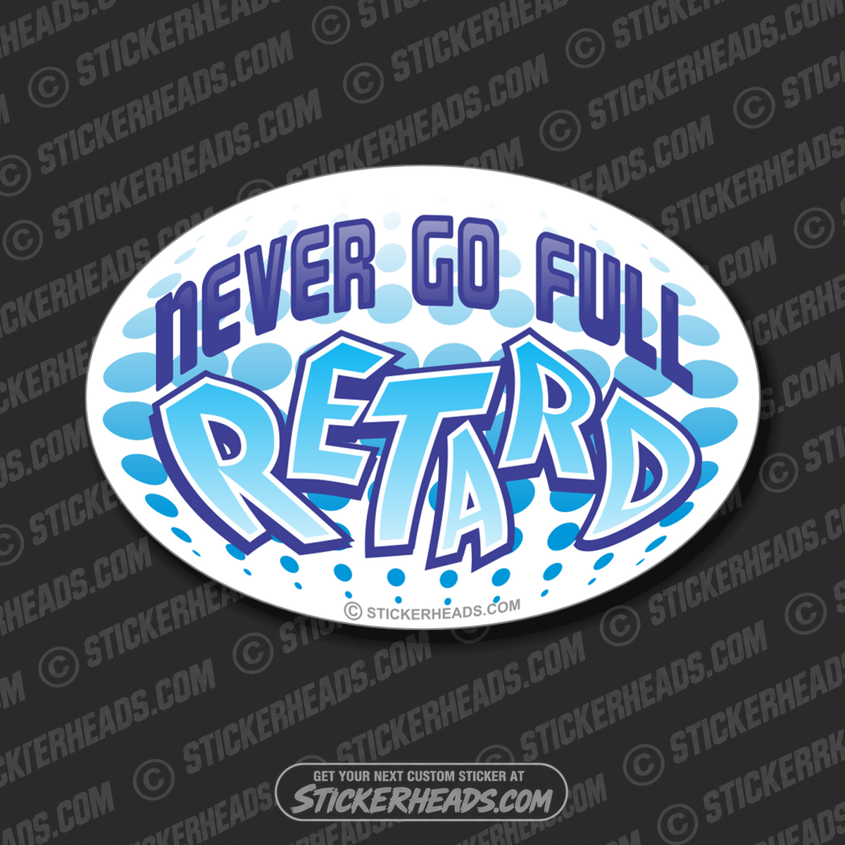 Never Go Full Retard - Oval - Funny Sticker