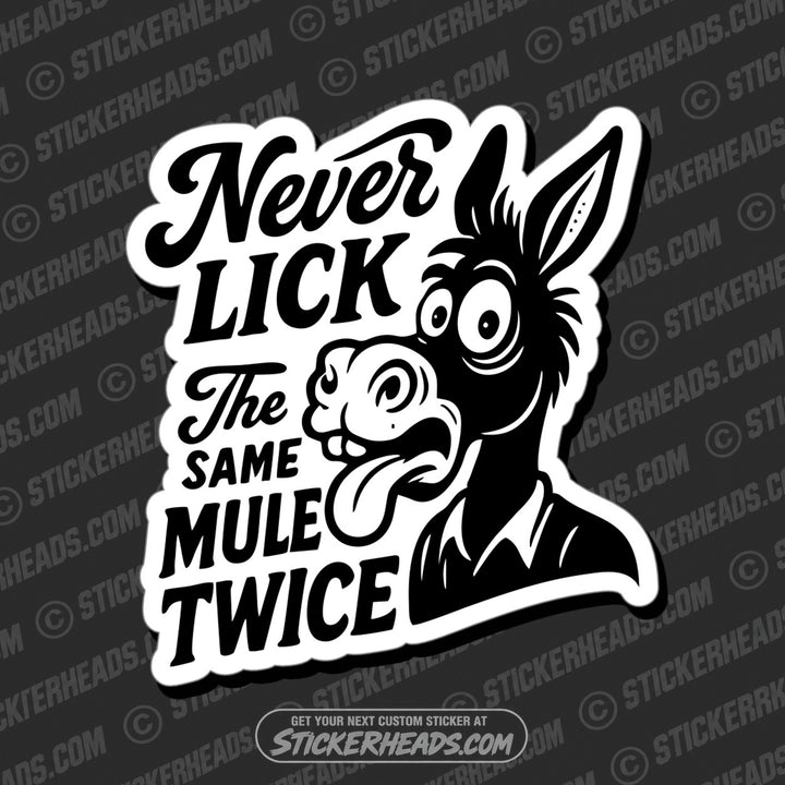 NEVER LICK THE SAME MULE TWICE - Funny Work Misc Sticker