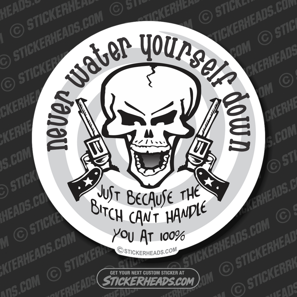Never Water Yourself Down Skull Guns - Funny Sticker