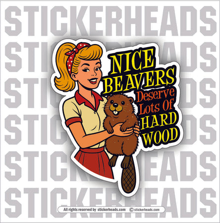 NICE BEAVERS DESREVE LOTS OF HARD WOOD  -  Union Misc Funny Sticker