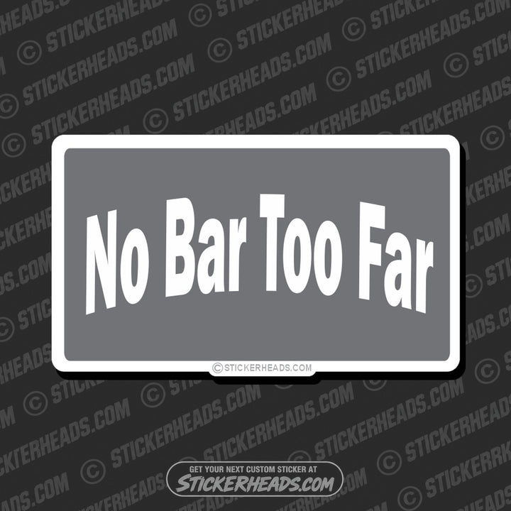 No Bar Too Far - Attitude Sticker