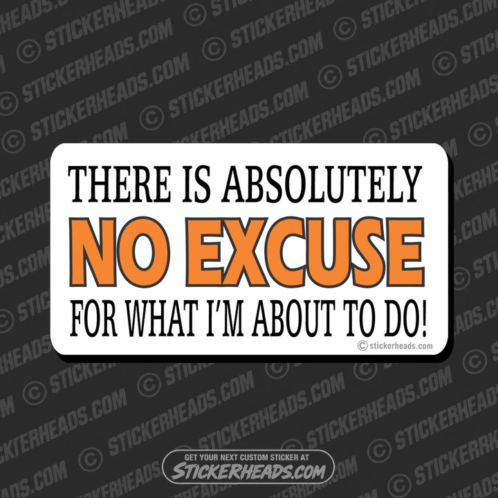 NO EXCUSE FOR WHAT IM ABOUT TO DO - Attitude Sticker