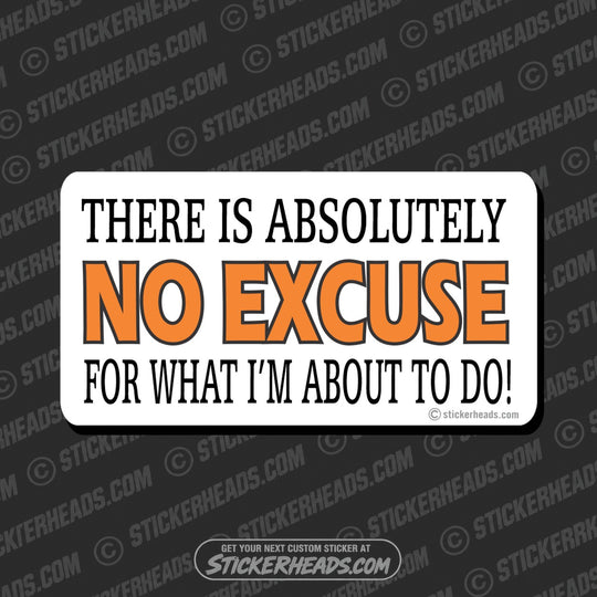 NO EXCUSE FOR WHAT IM ABOUT TO DO - Attitude Sticker