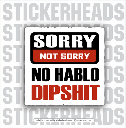 SORRY  NO HABLO DIPSHIT - Work Union Mic Funny Sticker