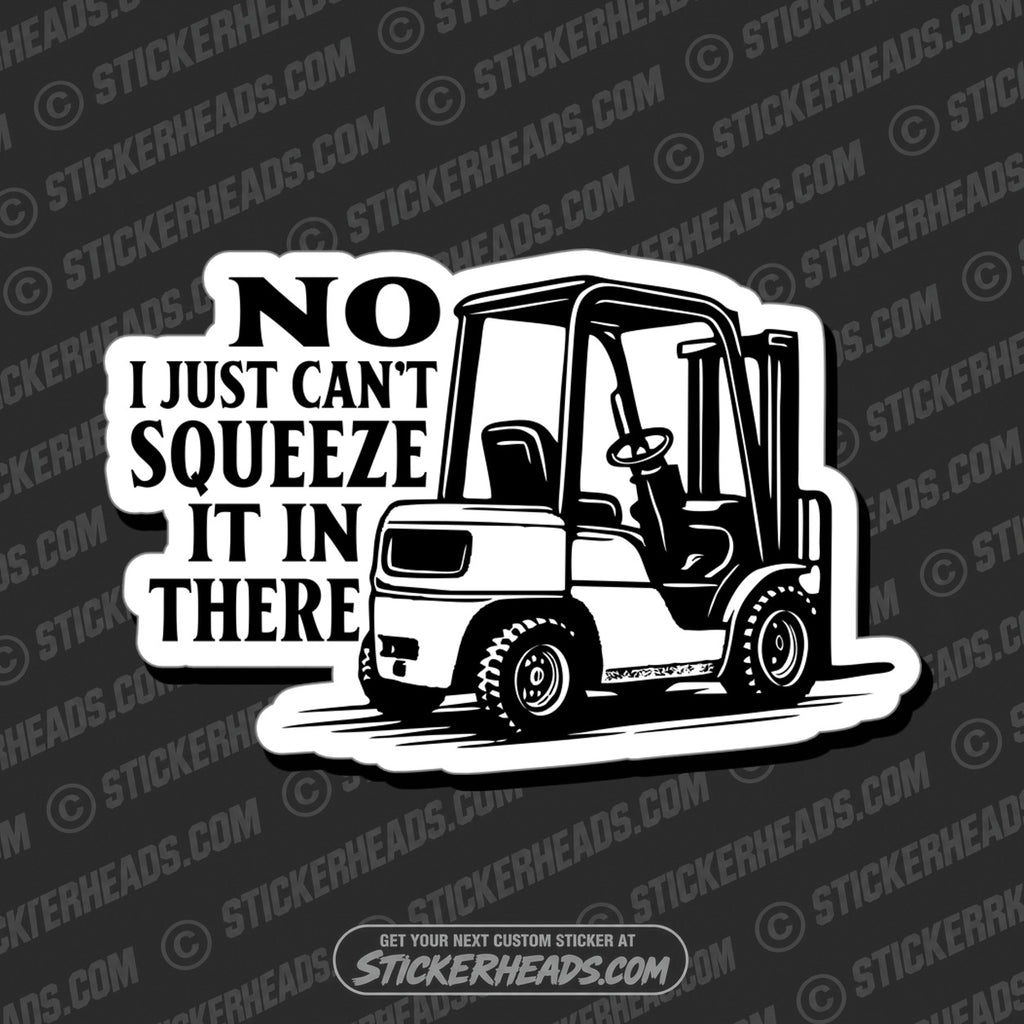 SH-PROTECTED|TAG-REPAIR|no-i-cant-just-squeeze-it-in-there-forklift-operator-sticker