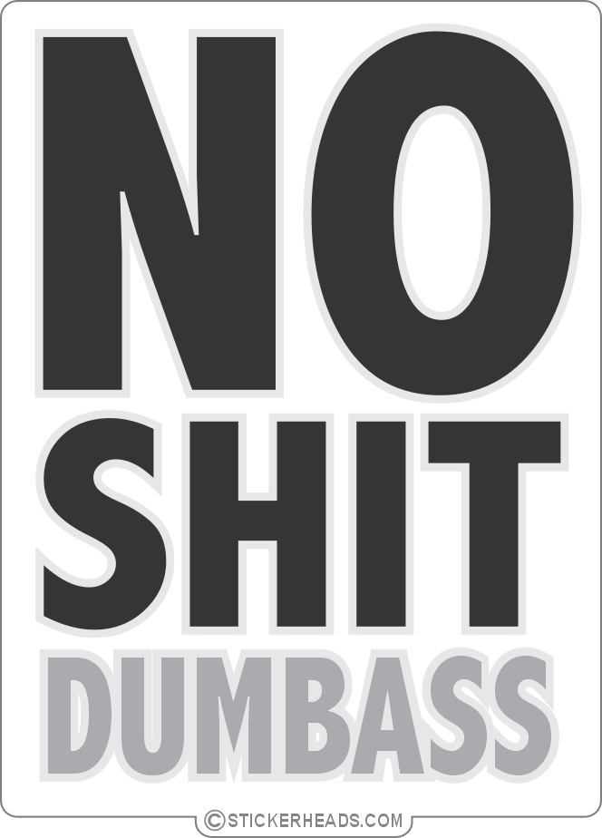 no shit dumbass