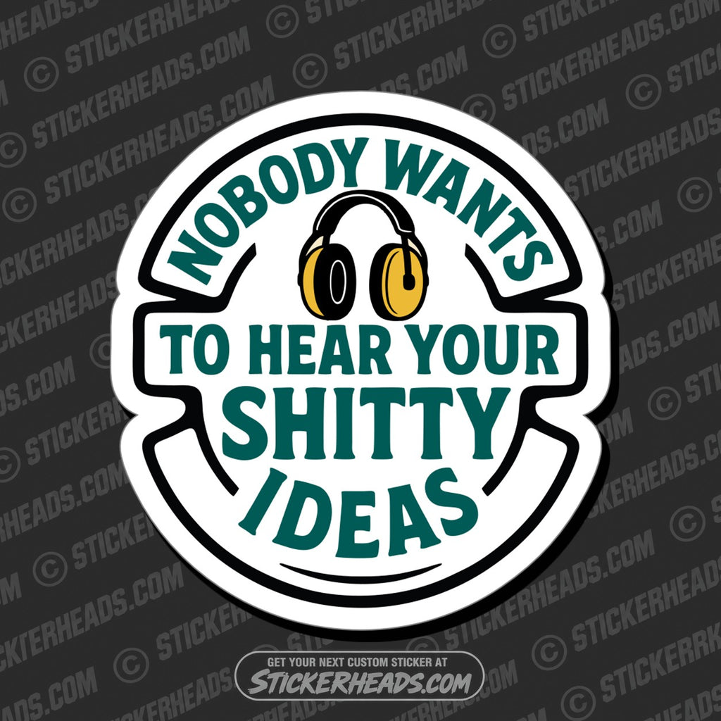 SH-PROTECTED|TAG-REPAIR|nobody-wants-to-hear-your-shitty-ideas-funny-work-misc-sticker