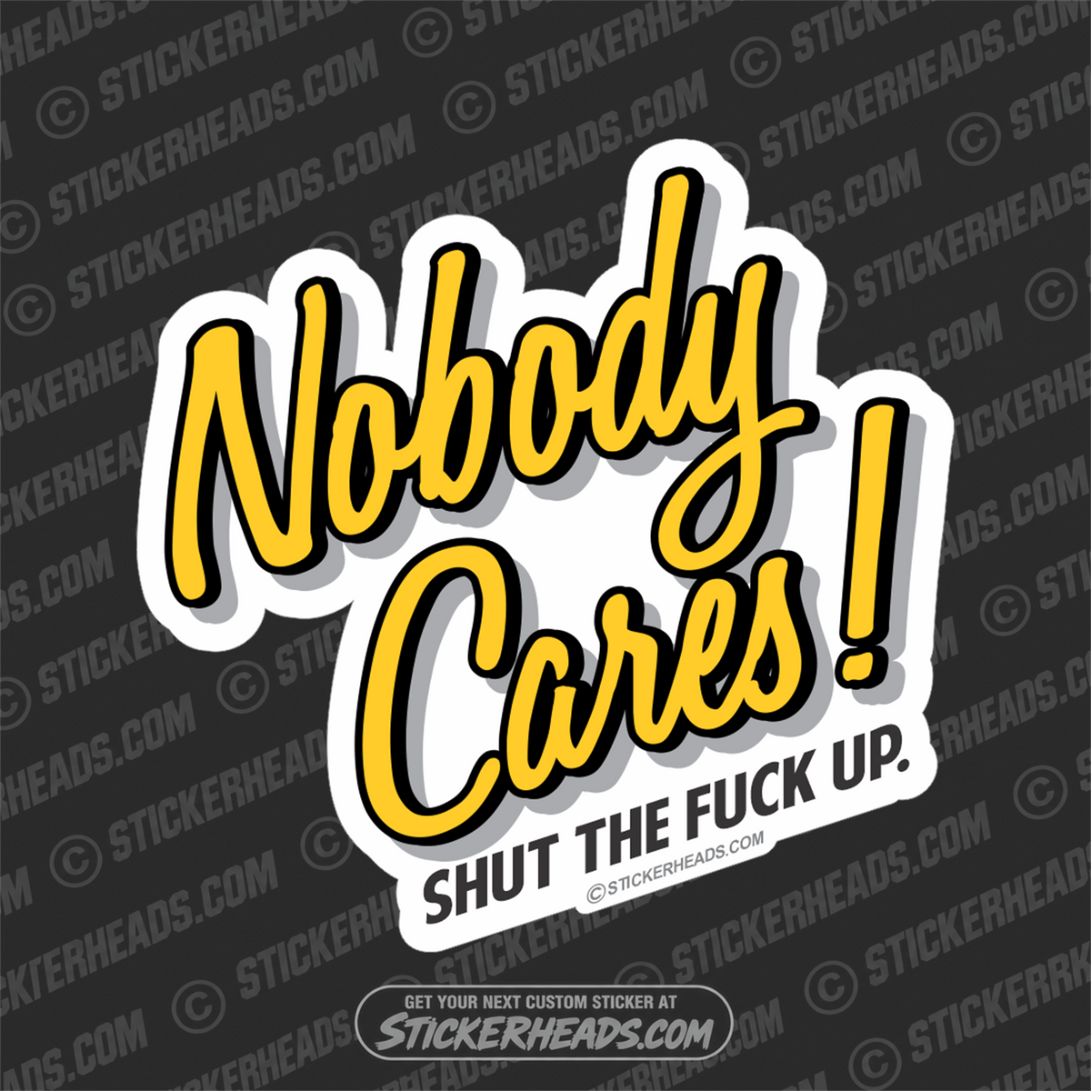 Nobody Cares - Shut The Fuck Up - Funny Sticker