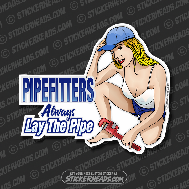 Union Pipefitter - Always Lay The PIPE Sexy Chick   -  Pipefitters  Plumbers Sticker