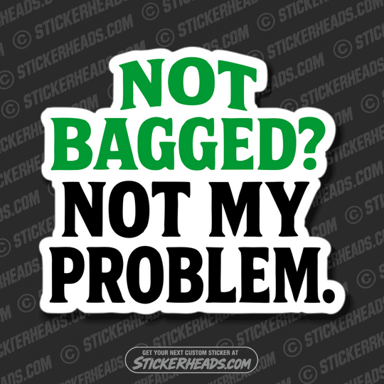 NOT BAGGED NOT MY PROBLEM  -  TRASH - Union Misc Funny Sticker