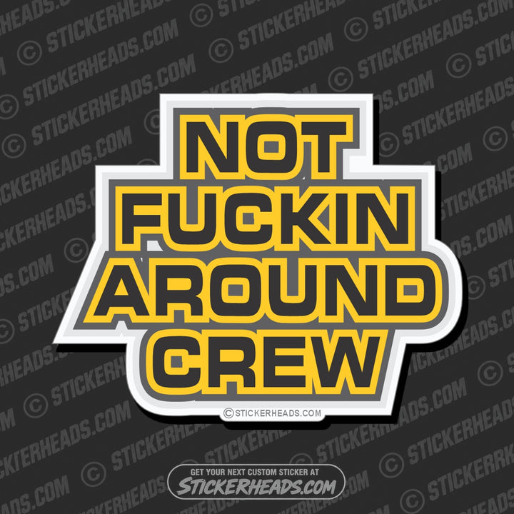 Not Fucking Around CREW - Work Job Sticker