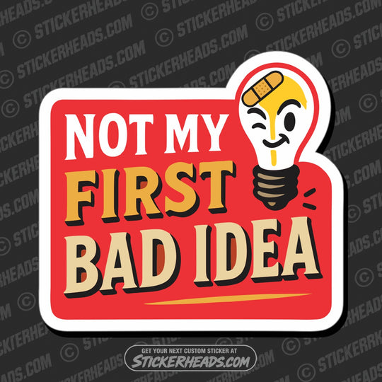 NOT MY FIRST BAD IDEA - WORK FUNNY Sticker