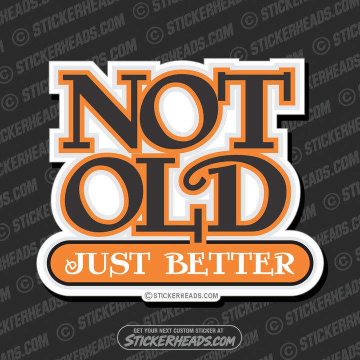 Not OLD - JUST BETTER - Funny Sticker