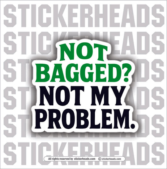 NOT BAGGED NOT MY PROBLEM  -  TRASH - Union Mic Funny Sticker