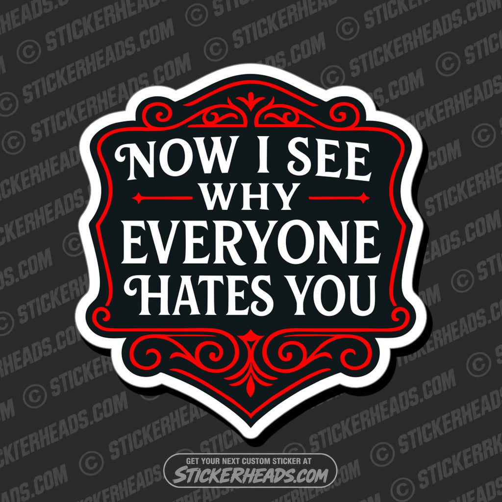 SH-PROTECTED|TAG-REPAIR|now-i-see-everyone-hates-you-funny-work-misc-sticker