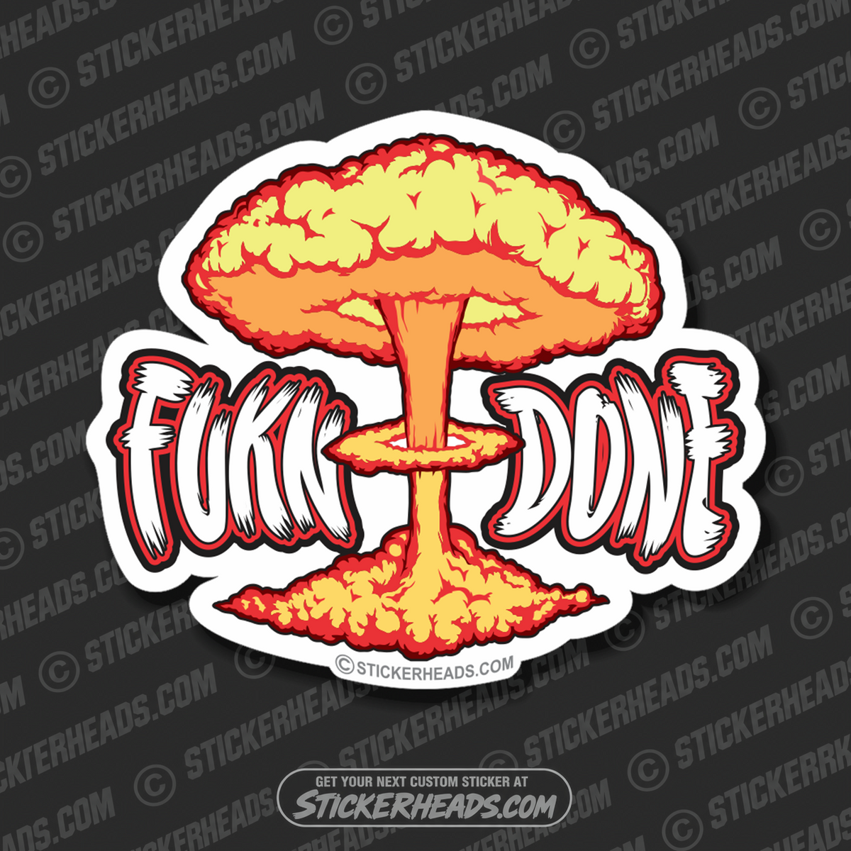Fucking Done - fukn - nuclear explosion bomb Funny Work Sticker