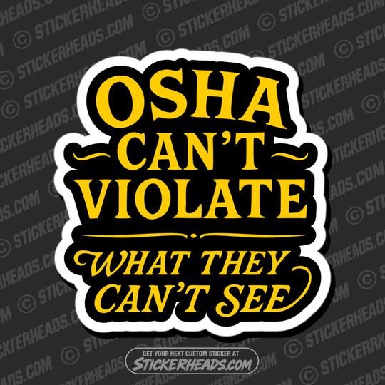OSHA CAN'T VIOLATE WHAT THEY CAN'T SEE - UNION WORK FUNNY Sticker