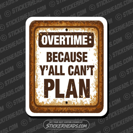 OVERTIME BECAUSE YALL CANT PLAN - WORK FUNNY Sticker