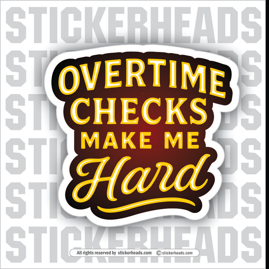 OVERTIME CHECKS ME HARD - UNION WORK FUNNY Sticker