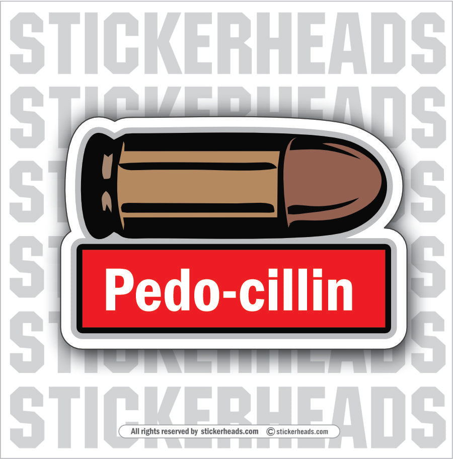 PEDO-CILLIN PEDOPHILE   -  Funny Gun Work Sticker