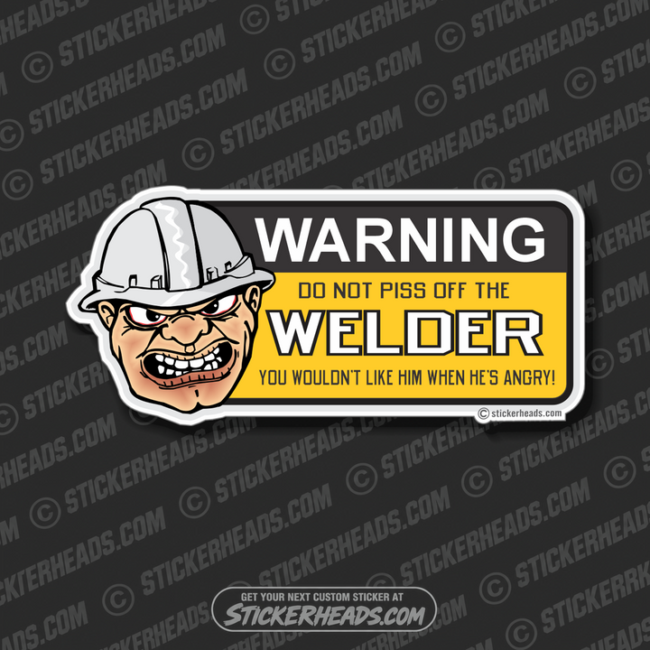 Do not piss off the WELDERs   - welding weld sticker