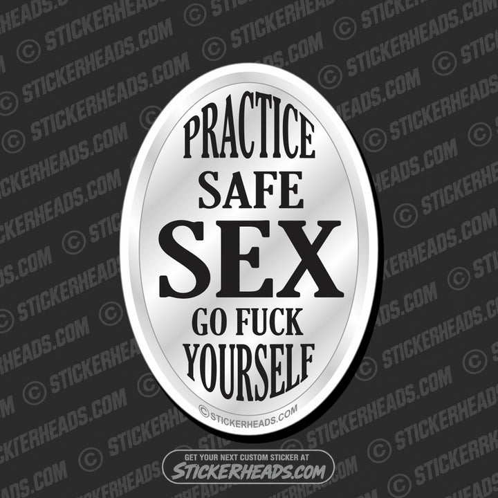 Practice Safe SEX - Go Fuck Yourself  - Funny Sticker