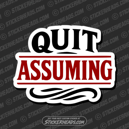 QUIT ASSUMING - Funny Work Sticker