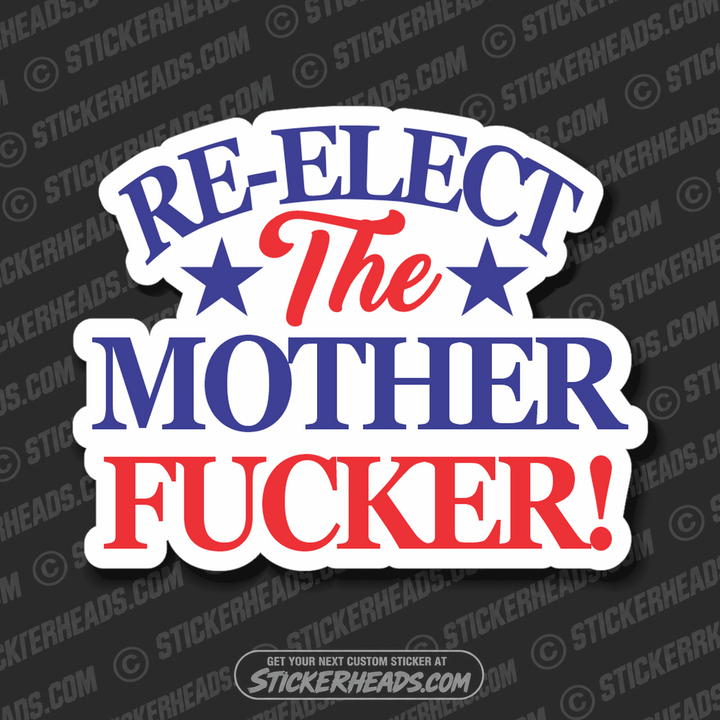 Re-Elect The Mother Fucker  - Trump  -  POLITICAL Sticker