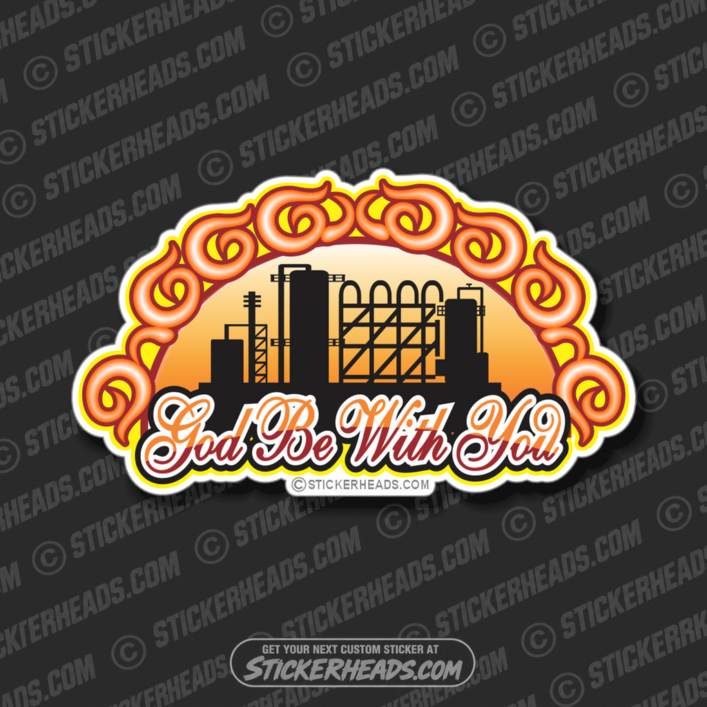 God Be with you - Refinery  - Oilfield Oil Patch Driller Drilling - Sticker