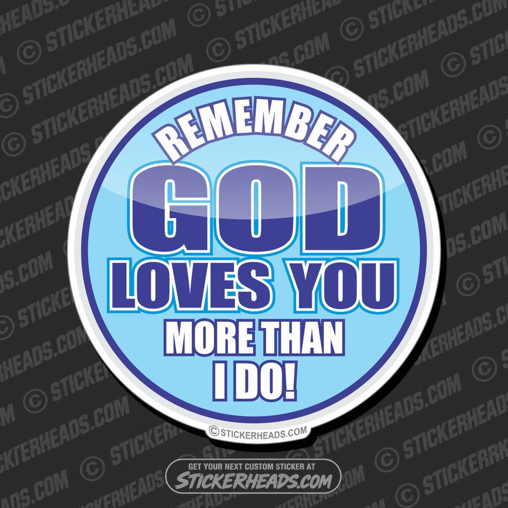 SH-PROTECTED|TAG-REPAIR|remember-god-loves-you-more-than-i-do-funny-sticker