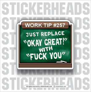 WORK TIP: REPLACE OK GREAT WITH FUCK YOU  - Work Union Misc Funny Sticker