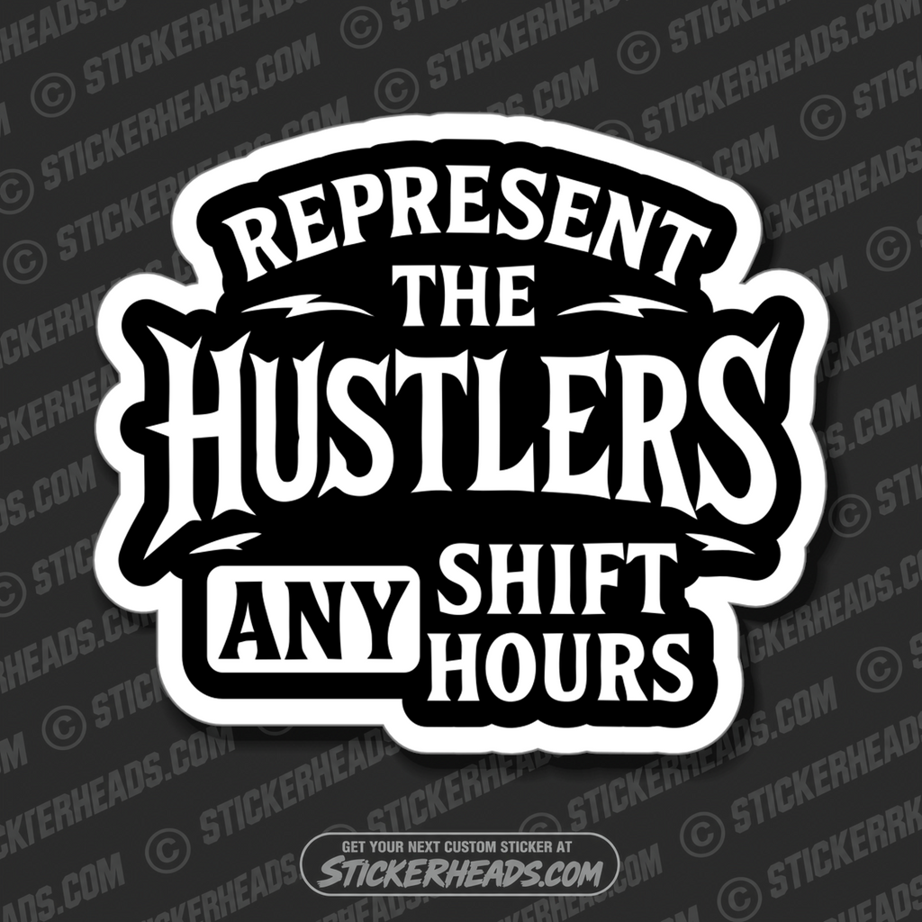 REPRESENT THE HUSTLERS ANY SHIFT ANY HOURS - UNION Misc Funny Sticker