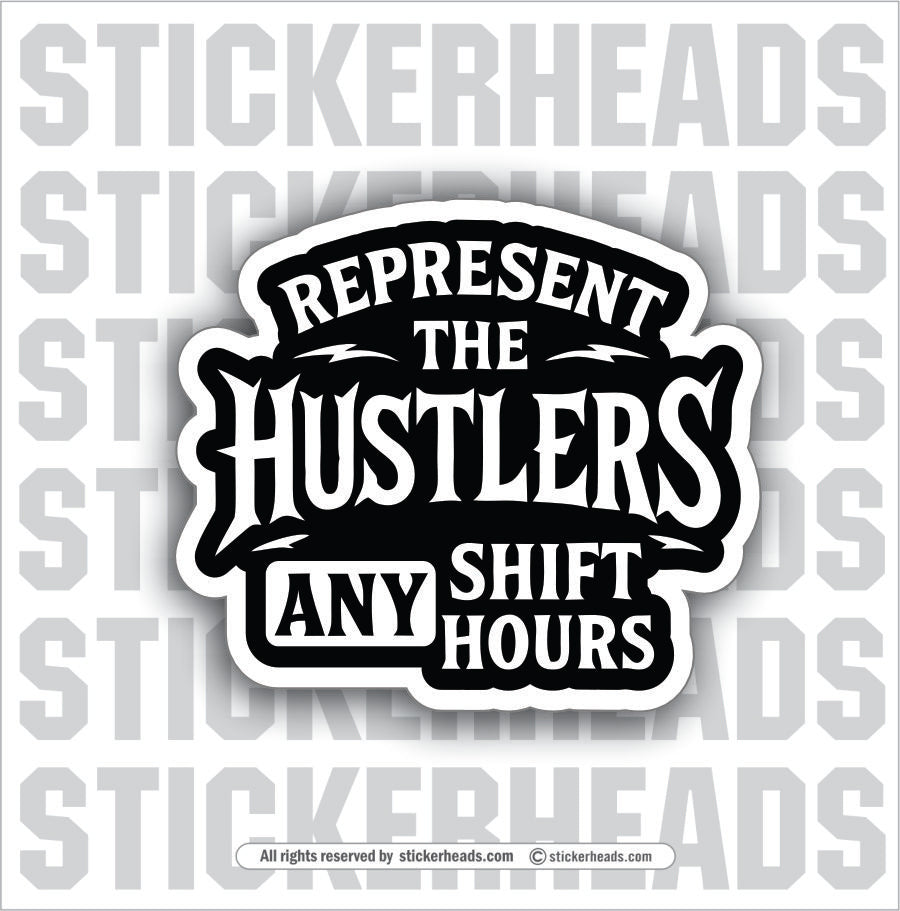 REPRESENT THE HUSTLERS ANY SHIFT ANY HOURS - UNION Misc Funny Sticker