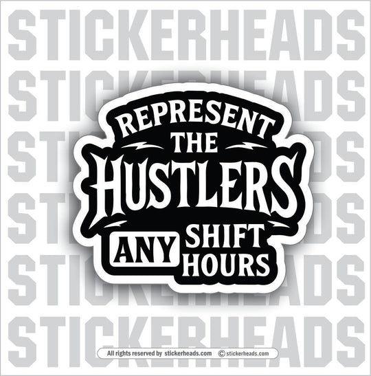 REPRESENT THE HUSTLERS ANY SHIFT ANY HOURS - UNION Misc Funny Sticker