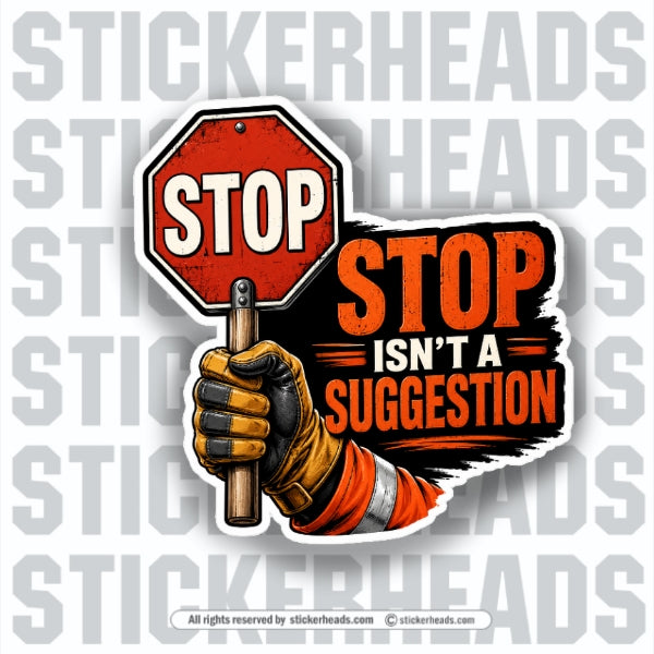 STOP ISNT A SUGGESTION - Pavement Road Construction  - FUNNY Sticker