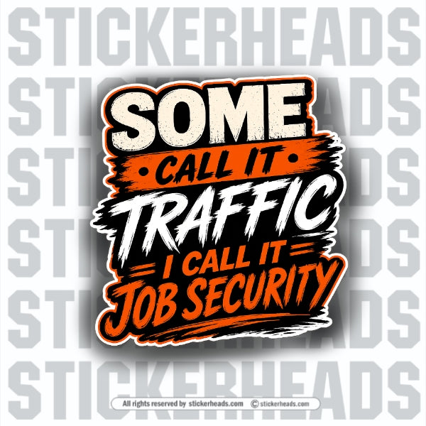SOME CALL IT TRAFFIC - Pavement Road Construction  - Sticker